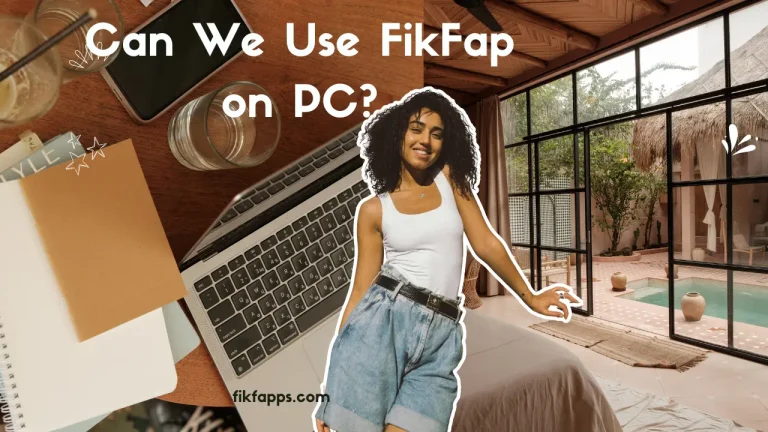 Can We Use FikFap on PC