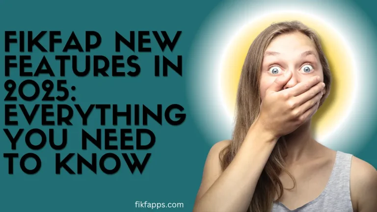 FikFap New Features in 2025 Everything You Need to Know